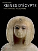 Reines d'Égypte : d'Hétephérès à Cléopâtre : [catalogue de l'exposition organisée au Grimaldi Forum de Monaco du 12 juillet au 10 septembre 2008]
