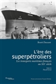 L'ère des superpétroliers : les transports maritimes français au XXe siècle