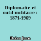 Diplomatie et outil militaire : 1871-1969