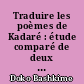 Traduire les poèmes de Kadaré : étude comparé de deux versions françaises de "Laocoon", "dans le château de Hamlet" et "Requiem pour Maïakovski"