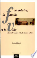 Le notaire, la famille et la ville (Aix-en-Provence à la fin du XVIe siècle)