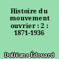 Histoire du mouvement ouvrier : 2 : 1871-1936