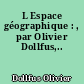 L Espace géographique : , par Olivier Dollfus,..