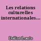 Les relations culturelles internationales...