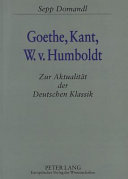 Goethe, Kant, W.V. Humboldt : Zur Aktualität der Deutschen Klassik
