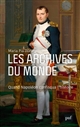 Les archives du monde : Quand Napoléon confisqua l'histoire