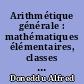 Arithmétique générale : mathématiques élémentaires, classes préparatoires aux grandes écoles et propédeutiques