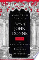 Variorum edition of the poetry of John Donne : 6 : The Anniversaries and the Epicedes and Obsequies