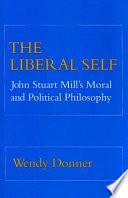 The liberal self : John Stuart Mill's moral and political philosophy