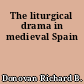 The liturgical drama in medieval Spain