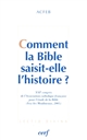 Comment la Bible saisit-elle l'histoire ? : XXIe congrès de l'Association catholique française pour l'étude de la Bible (Issy-les-Moulineaux, 2005)