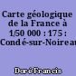 Carte géologique de la France à 1/50 000 : 175 : Condé-sur-Noireau