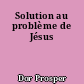 Solution au problème de Jésus