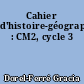 Cahier d'histoire-géographie : CM2, cycle 3