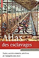 Atlas des esclavages : traites, sociétés coloniales, abolitions : de l'Antiquité à nos jours