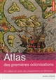 Atlas des premières colonisations : XVe-début XIXe siècle, des conquistadores aux libérateurs