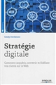 Stratégie digitale : comment acquérir, convertir et fidéliser vos clients sur le Web