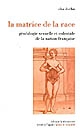 La matrice de la race : généalogie sexuelle et coloniale de la nation française