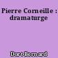 Pierre Corneille : dramaturge