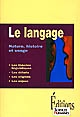 Le langage : nature, histoire et usage : les théories linguistiques, les débats, les origines, les enjeux