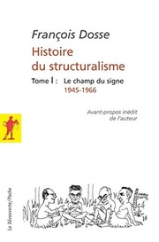 Histoire du structuralisme : Tome 1 : Le champ du signe, 1945-1966