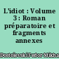 L'idiot : Volume 3 : Roman préparatoire et fragments annexes
