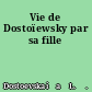 Vie de Dostoïewsky par sa fille