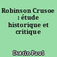 Robinson Crusoe : étude historique et critique