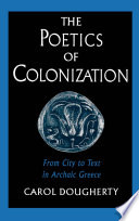 The poetics of colonization : from city to text in archaic Greece
