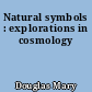 Natural symbols : explorations in cosmology