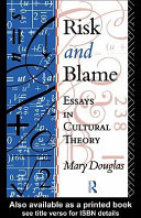 Risk and Blame : Essays in cultural theory