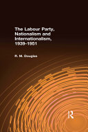 The Labour Party, Nationalism and Internationalism, 1939 1951