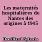Les maternités hospitalières de Nantes des origines à 1945