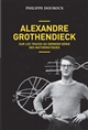 Alexandre Grothendieck : sur les traces du dernier génie des mathématiques