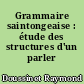 Grammaire saintongeaise : étude des structures d'un parler régional