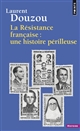 La Résistance française : une histoire périlleuse : essai d'historiographie