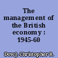 The management of the British economy : 1945-60