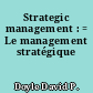 Strategic management : = Le management stratégique