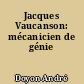 Jacques Vaucanson: mécanicien de génie