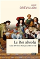 Le Roi absolu : Louis XIV et les Français (1661-1715)