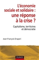 L'économie sociale et solidaire : une réponse à la crise ? : Capitalisme, territoires et démocratie
