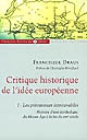 Critique historique de l'idée européenne : Tome I : les précurseurs introuvables, histoire d'une mythologie du Moyen-Age à la fin du XIXe siècle