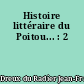 Histoire littéraire du Poitou... : 2