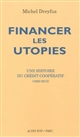 Financer les utopies : une histoire du crédit coopératif (1893-2013)