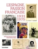 L'Espagne, passion française : 1936-1975 : Guerres, exils, solidarités