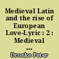 Medieval Latin and the rise of European Love-Lyric : 2 : Medieval latin love-poetry