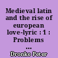 Medieval latin and the rise of european love-lyric : 1 : Problems and interpretations