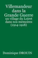 Villemandeur dans la Grande Guerre : un village du Loiret dans nos mémoires (1914-1918)