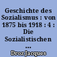Geschichte des Sozialismus : von 1875 bis 1918 : 4 : Die Sozialistischen Parteien Europas : Deutschland, Osterreich-Ungarn Skandinavien, Niederlande