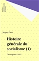 Histoire générale du socialisme : 1 : Des origines à 1875